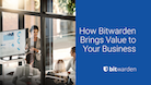 How Bitwarden Brings Value to Your Business