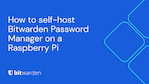 How to self-host Bitwarden Password Manager on a Raspberry Pi